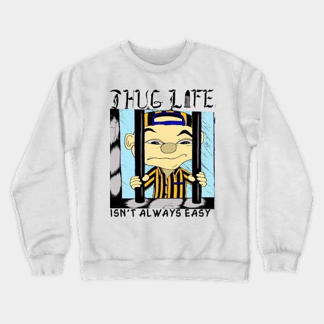 Thug Life isn't always easy Crewneck Sweatshirt by salesgod